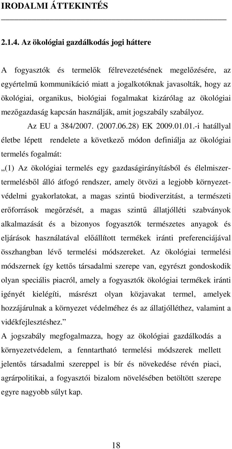 fogalmakat kizárólag az ökológiai mezıgazdaság kapcsán használják, amit jogszabály szabályoz. Az EU a 384/2007. (2007.06.28) EK 2009.01.