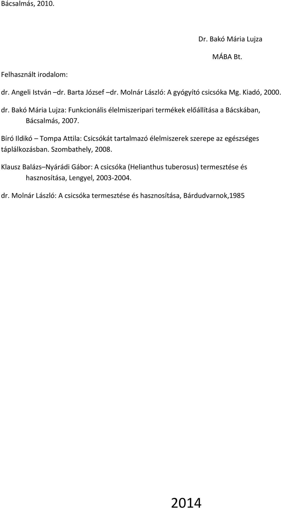 Bakó Mária Lujza: Funkcionális élelmiszeripari termékek előállítása a Bácskában, Bácsalmás, 2007.