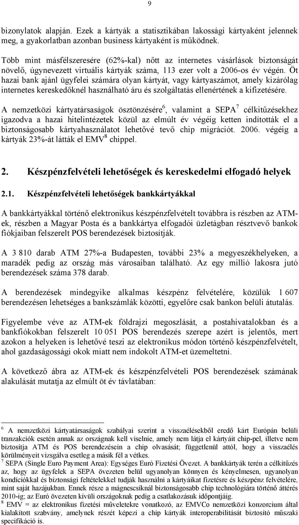 Öt hazai bank ajánl ügyfelei számára olyan kártyát, vagy kártyaszámot, amely kizárólag internetes kereskedőknél használható áru és szolgáltatás ellenértének a kifizetésére.