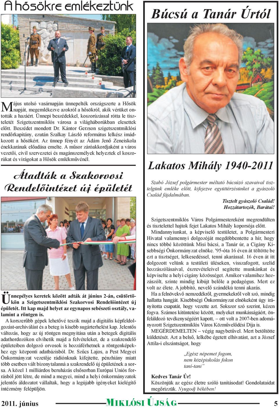 Kántor Gerzson szigetszentmiklósi rendőrkapitány, ezután Szalkay László református lelkész imádkozott a hősökért. Az ünnep fényét az Ádám Jenő Zeneiskola énekkarának előadása emelte.