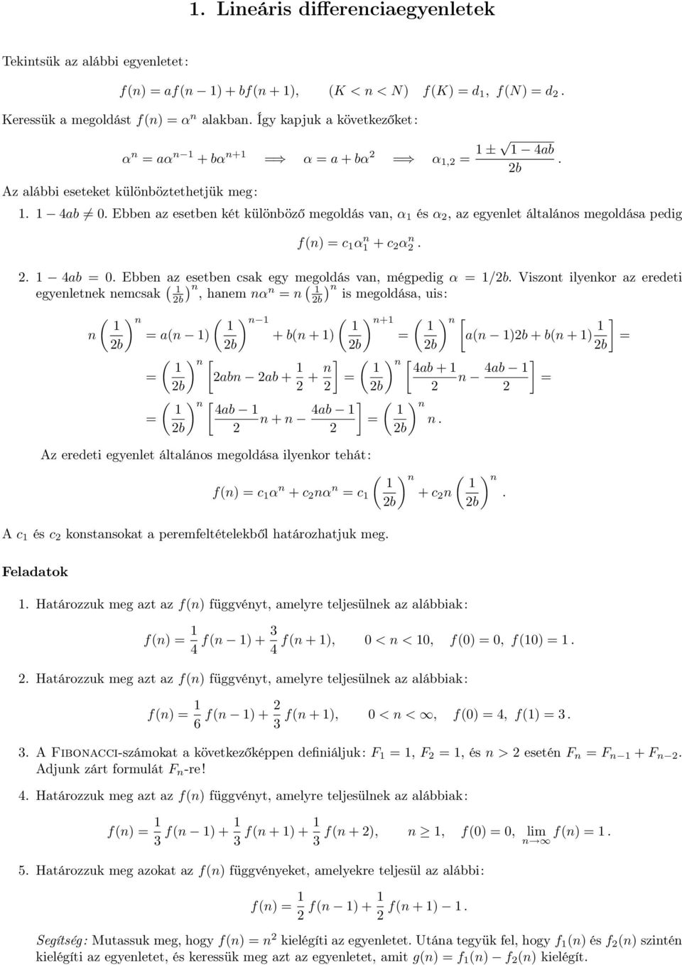 csak egy megoldás van, mégedig α /b Viszont ilyenkor az eredeti egyenletnek nemcsak ( ) n, b hanem nα n n ( n b) is megoldása, uis: ( ( ( + ( [ n a(n ) + b(n + ) a(n )b + b(n + ) ] b b b b b ( [ abn