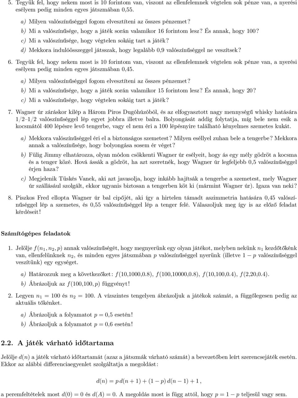 d) Mekkora indulóösszeggel játsszak, hogy legalább 0,9 valószínűséggel ne veszítsek?