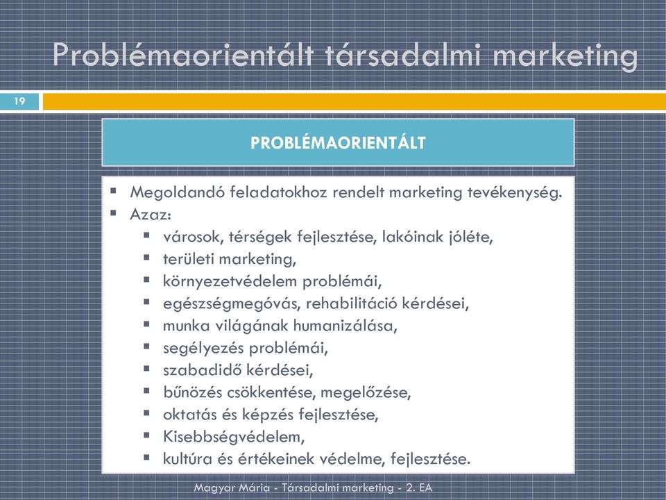 egészségmegóvás, rehabilitáció kérdései, munka világának humanizálása, segélyezés problémái, szabadidő kérdései,