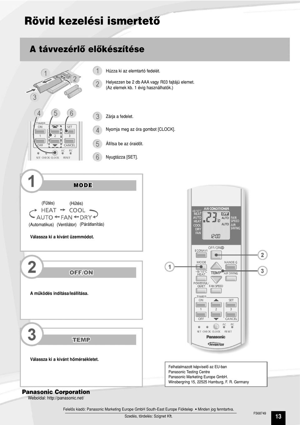 A mûködés indítása/leállítása. Válassza ki a kívánt hômérsékletet. Panasonic Corporation Weboldal: http://panasonic.