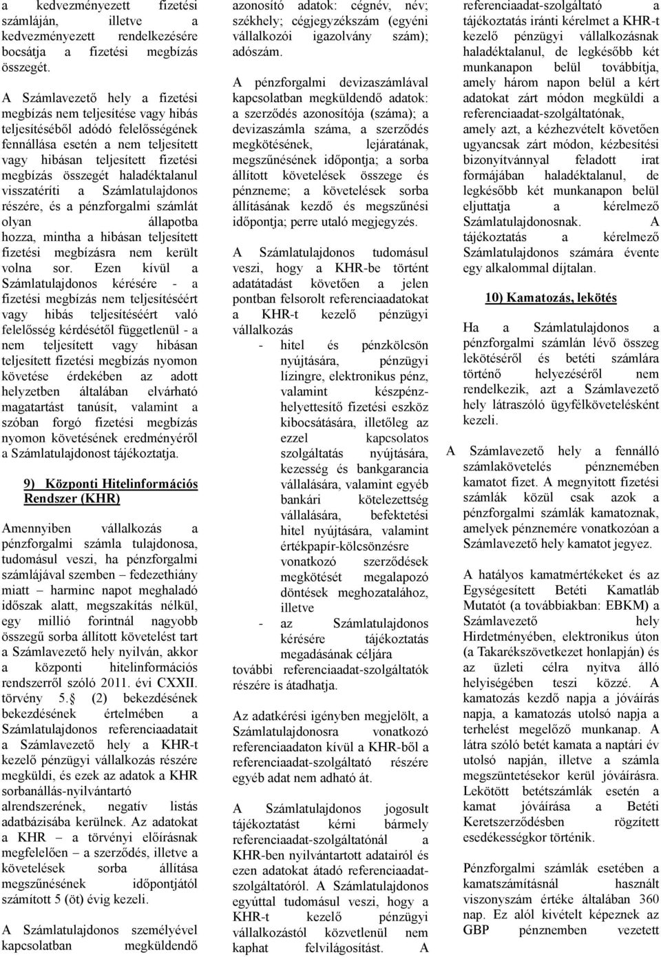 pénzforglmi számlát olyn állpotb hozz, minth hibásn teljesített fizetési megbízásr nem került voln sor.