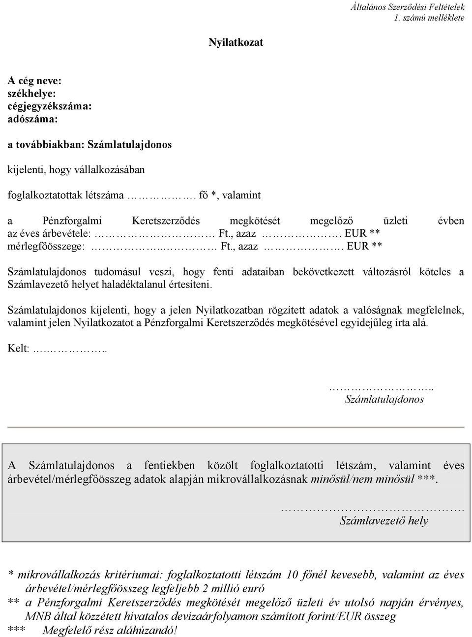 EUR ** mérlegfőösszege:.. Ft., zz. EUR ** tudomásul veszi, hogy fenti dtibn bekövetkezett változásról köteles Számlvezető helyet hldéktlnul értesíteni.