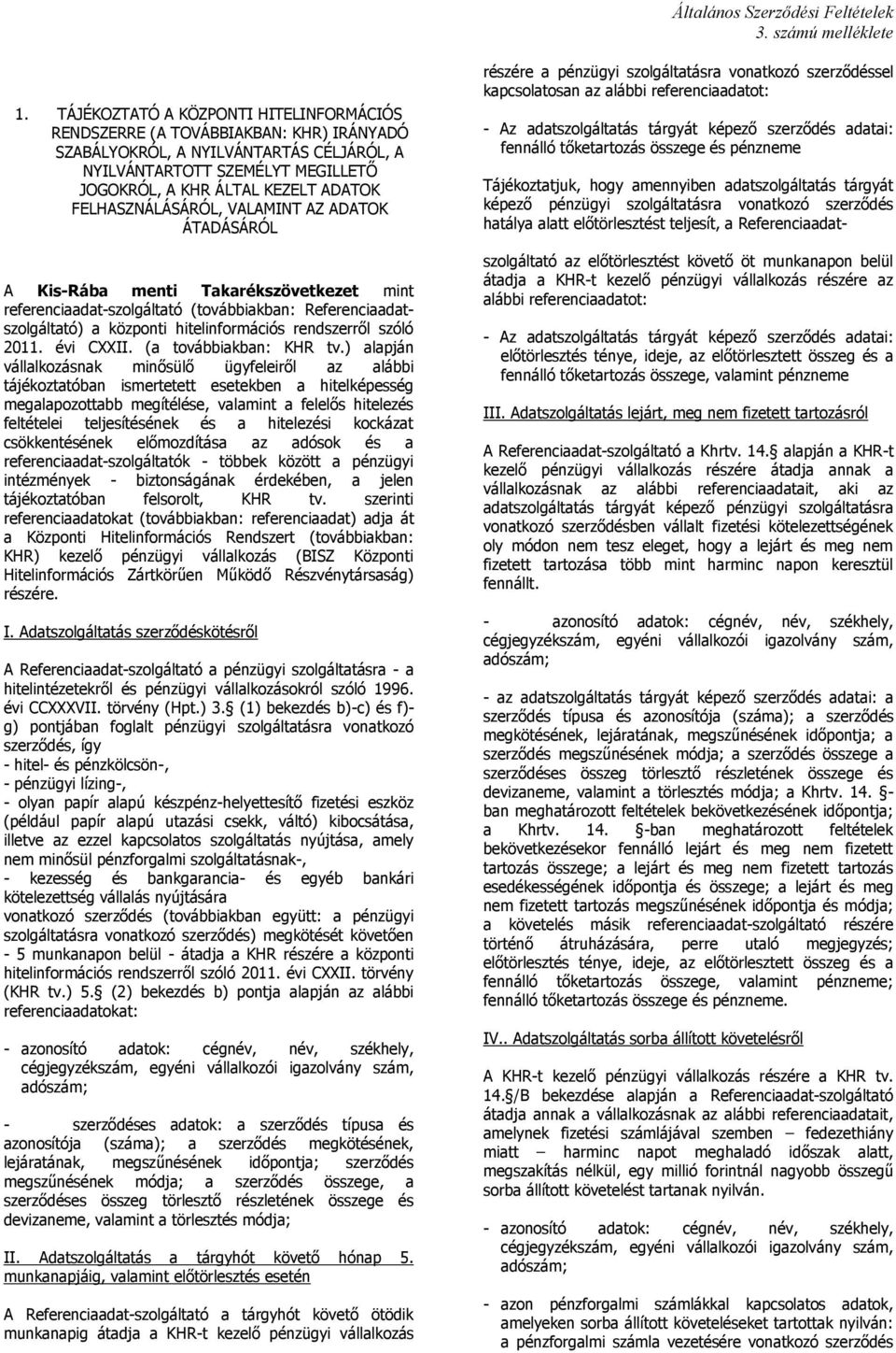 FELHASZNÁLÁSÁRÓL, VALAMINT AZ ADATOK ÁTADÁSÁRÓL A Kis-Ráb menti Tkrékszövetkezet mint referencidt-szolgálttó (továbbikbn: Referencidtszolgálttó) központi hitelinformációs rendszerről szóló 2011.