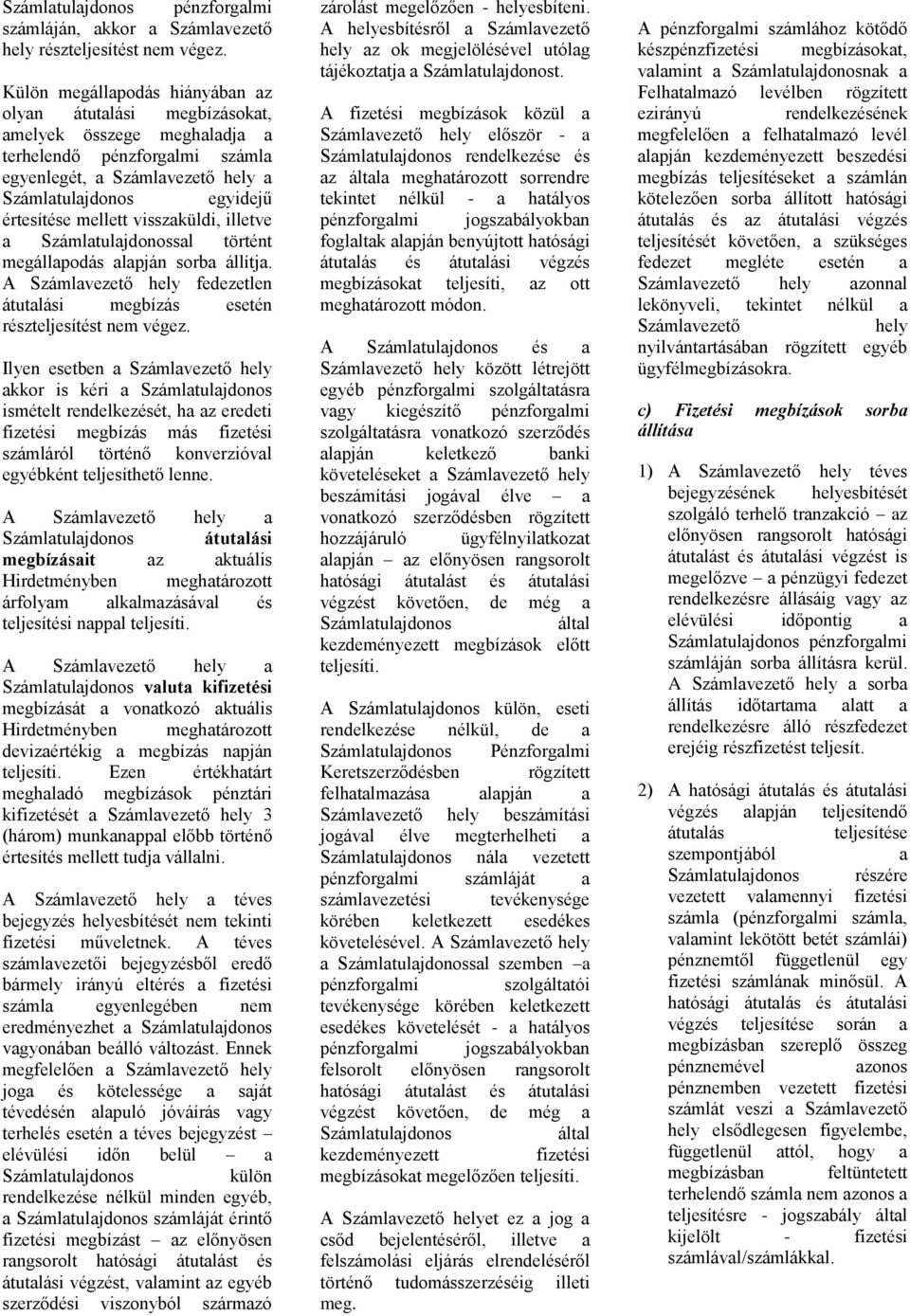 megállpodás lpján sorb állítj. A Számlvezető hely fedezetlen átutlási megbízás esetén részteljesítést nem végez.