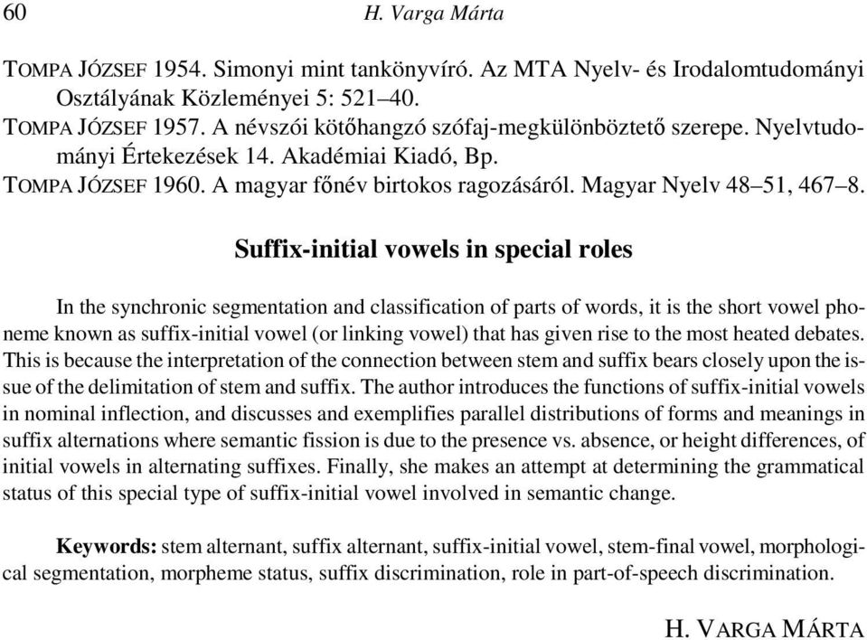 Suffix-initial vowels in special roles In the synchronic segmentation and classification of parts of words, it is the short vowel phoneme known as suffix-initial vowel (or linking vowel) that has