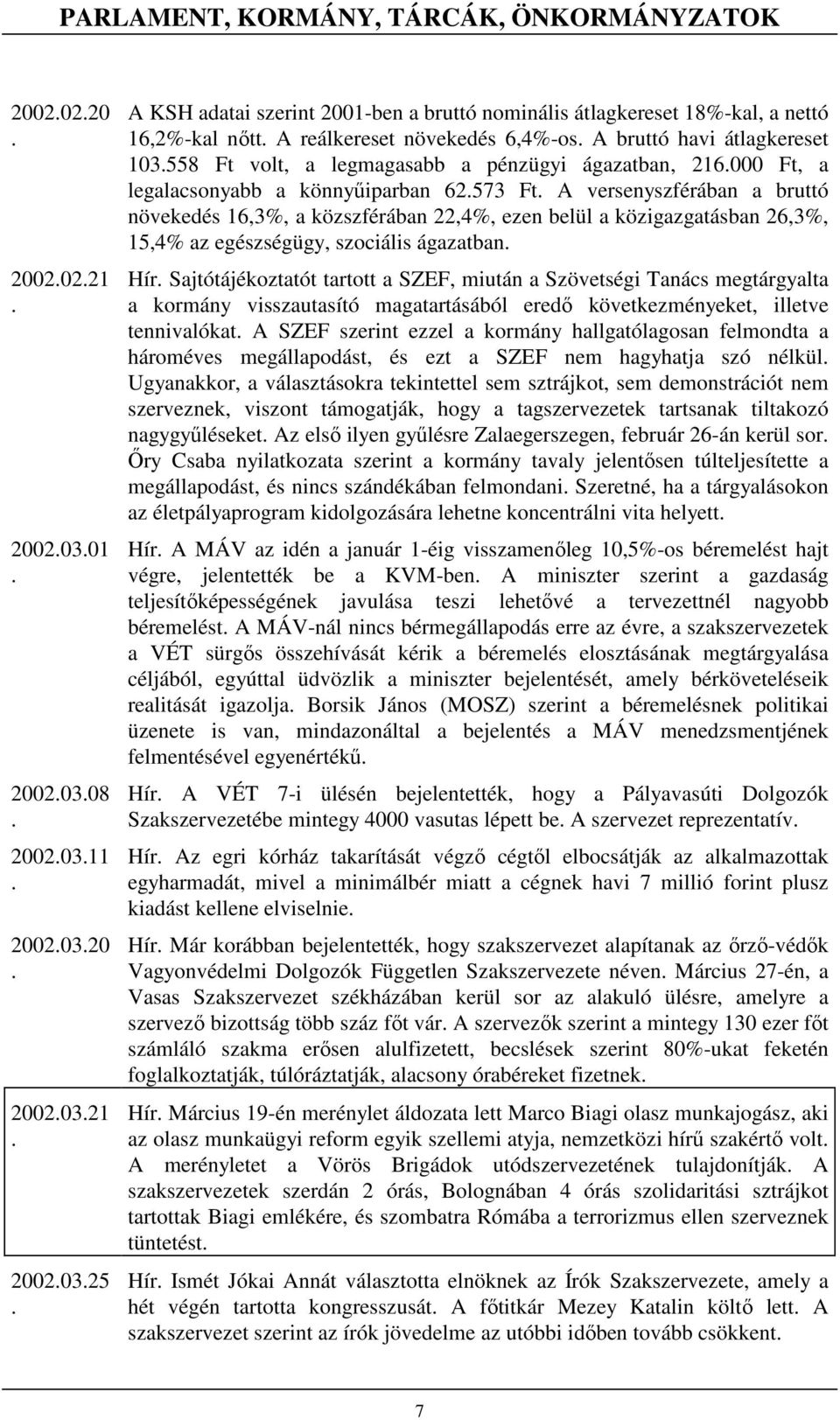 bruttó növekedés 16,3%, a közszférában 22,4%, ezen belül a közigazgatásban 26,3%, 15,4% az egészségügy, szociális ágazatban Hír Sajtótájékoztatót tartott a SZEF, miután a Szövetségi Tanács