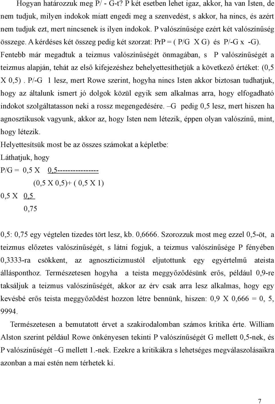 P valószínűsége ezért két valószínűség összege. A kérdéses két összeg pedig két szorzat: PrP = ( P/G X G) és P/-G x -G).