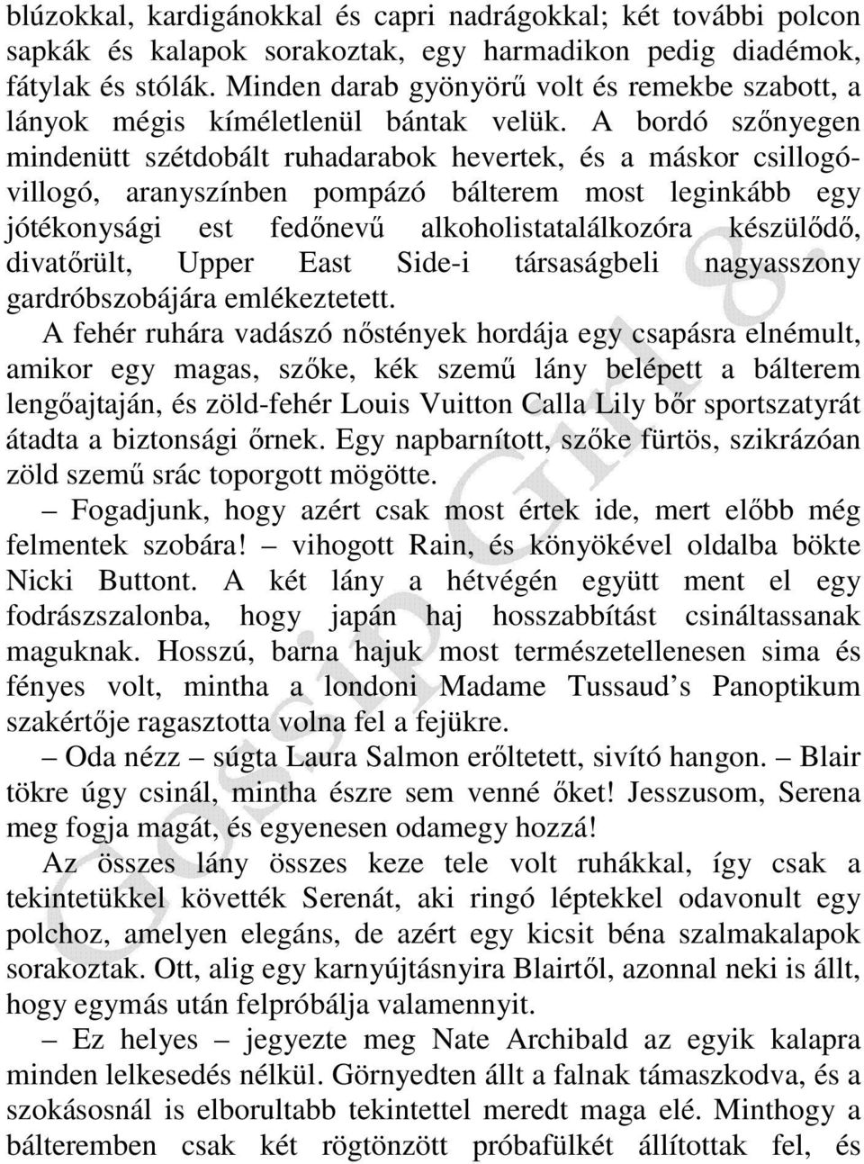 A bordó szınyegen mindenütt szétdobált ruhadarabok hevertek, és a máskor csillogóvillogó, aranyszínben pompázó bálterem most leginkább egy jótékonysági est fedınevő alkoholistatalálkozóra készülıdı,