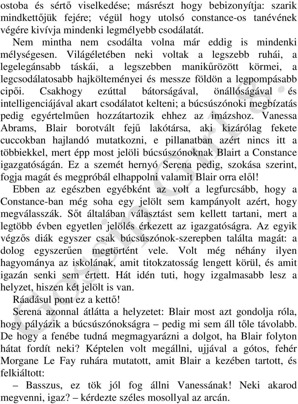 Világéletében neki voltak a legszebb ruhái, a legelegánsabb táskái, a legszebben manikőrözött körmei, a legcsodálatosabb hajkölteményei és messze földön a legpompásabb cipıi.