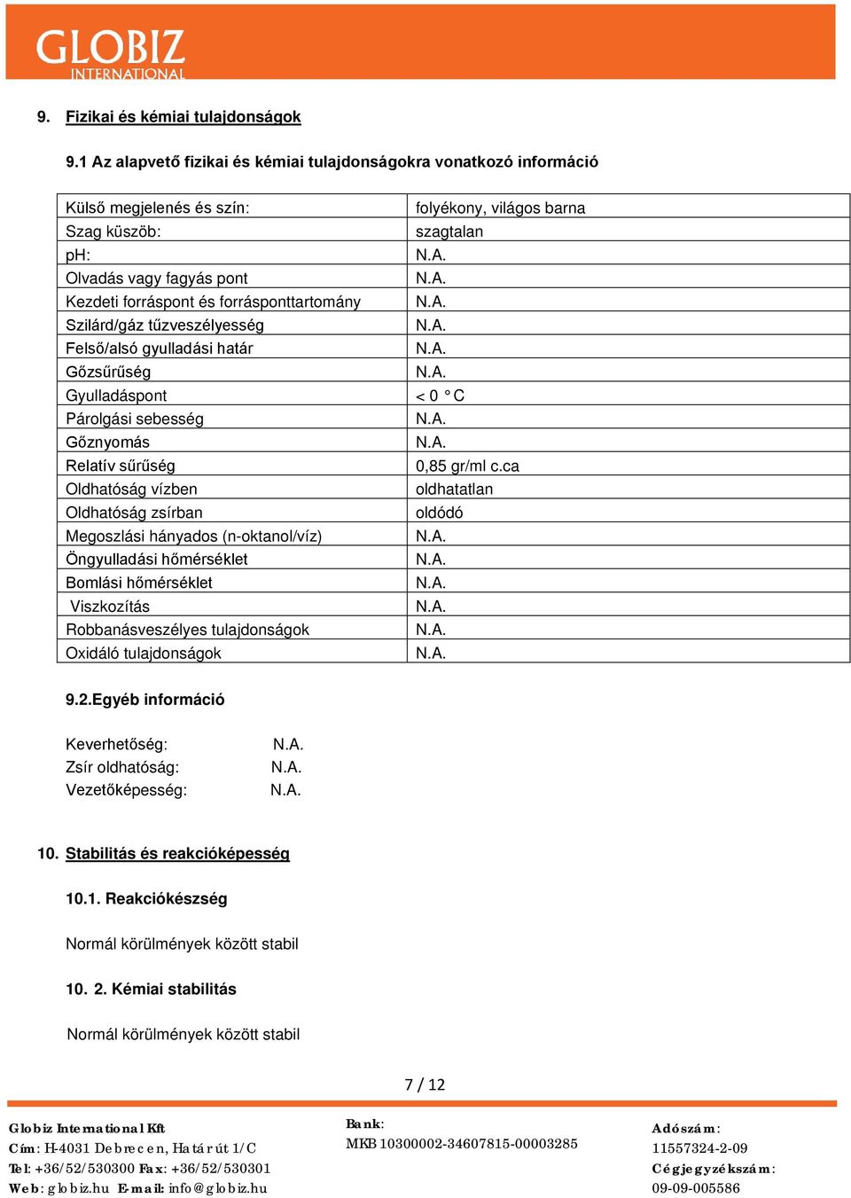 tűzveszélyesség Felső/alsó gyulladási határ Gőzsűrűség Gyulladáspont Párolgási sebesség Gőznyomás Relatív sűrűség Oldhatóság vízben Oldhatóság zsírban Megoszlási hányados (n-oktanol/víz) Öngyulladási