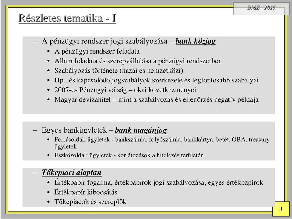 és kapcsolódó jogszabályok szerkezete és legfontosabb szabályai 2007-es Pénzügyi válság okai következményei Magyar devizahitel mint a szabályozás és ellenőrzés negatív példája