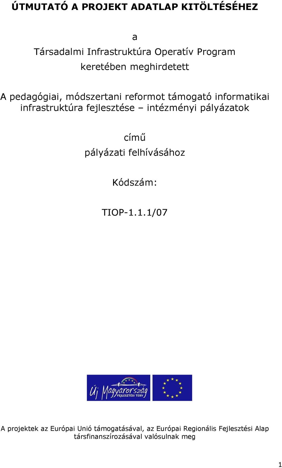 intézményi pályázatok című pályázati felhívásához Kódszám: TIOP-1.