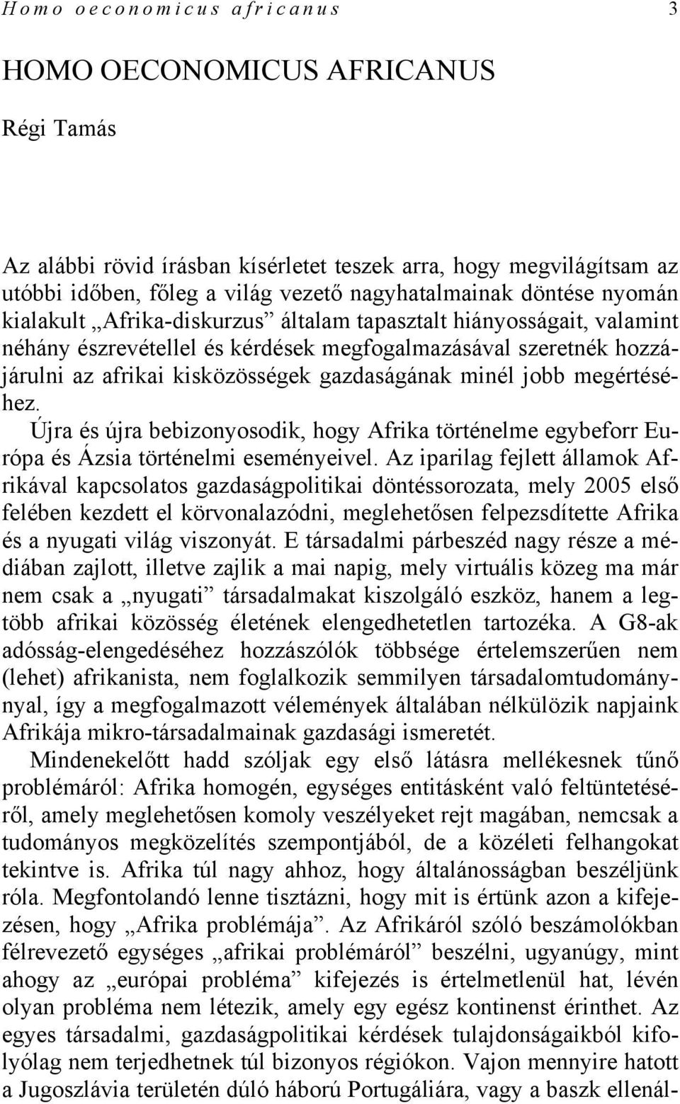 megértéséhez. Újra és újra bebizonyosodik, hogy Afrika történelme egybeforr Európa és Ázsia történelmi eseményeivel.