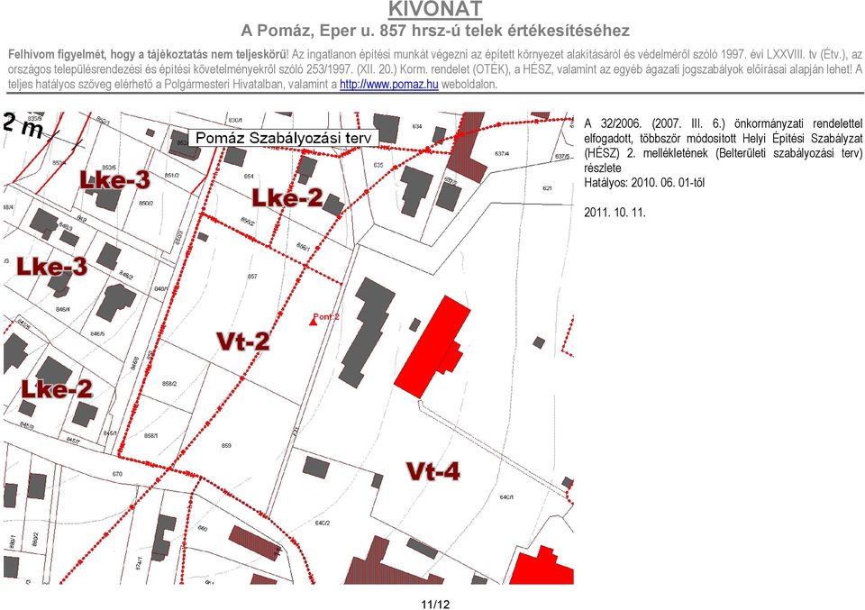 A teljes hatályos szöveg elérhetı a Polgármesteri Hivatalban, valamint a A 32/2006. (2007. III. 6.