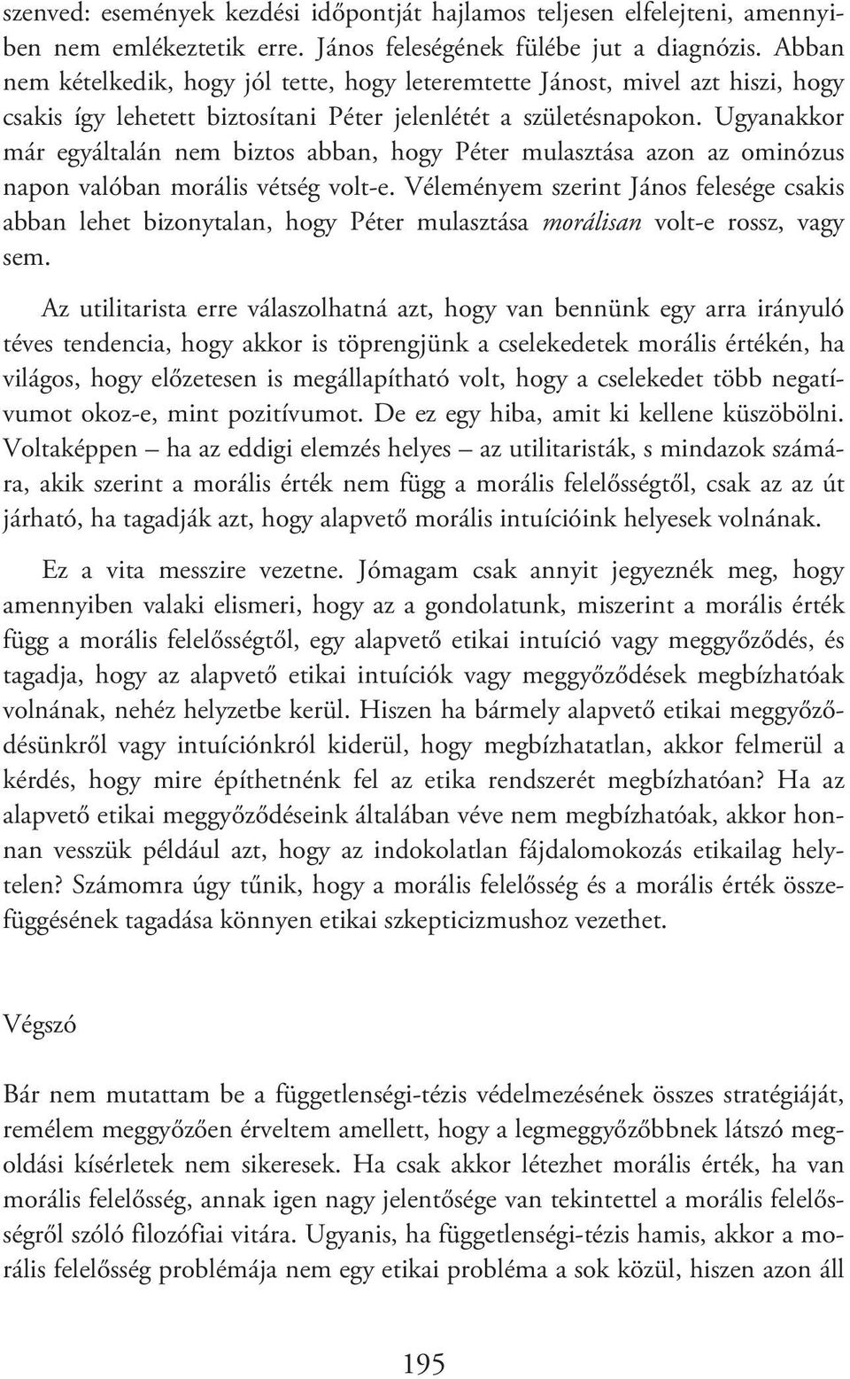 Ugyanakkor már egyáltalán nem biztos abban, hogy Péter mulasztása azon az ominózus napon valóban morális vétség volt-e.