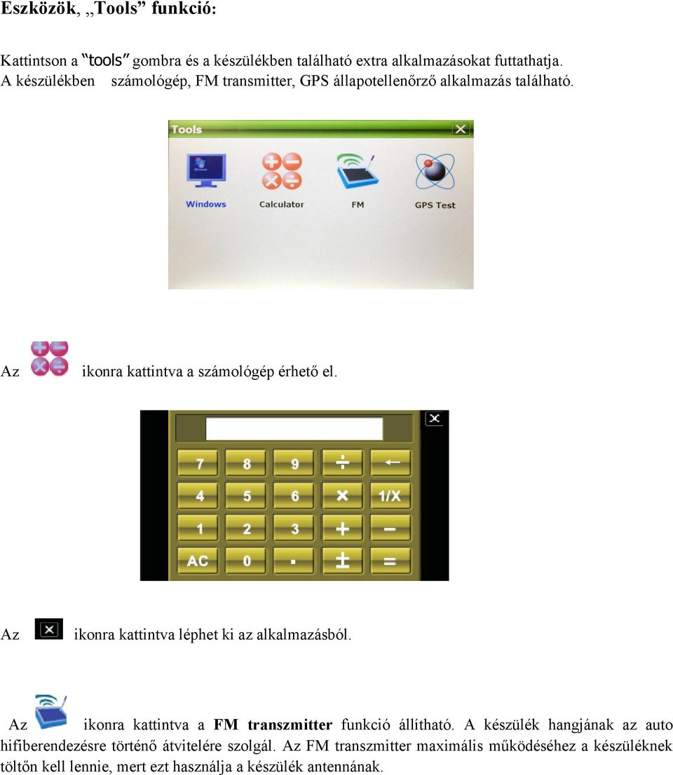 Az ikonra kattintva léphet ki az alkalmazásból. Az ikonra kattintva a FM transzmitter funkció állítható.