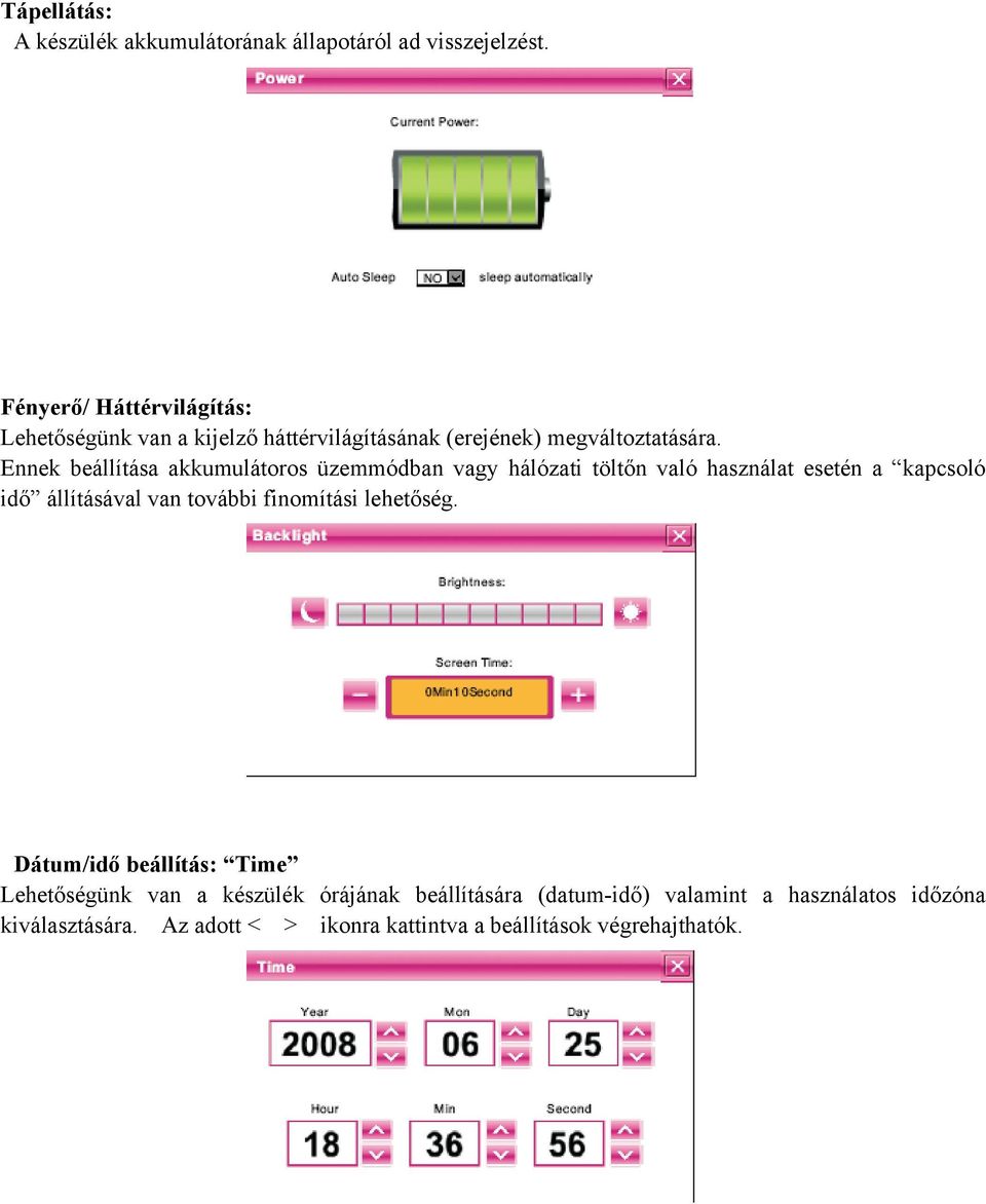 Ennek beállítása akkumulátoros üzemmódban vagy hálózati töltőn való használat esetén a kapcsoló idő állításával van további