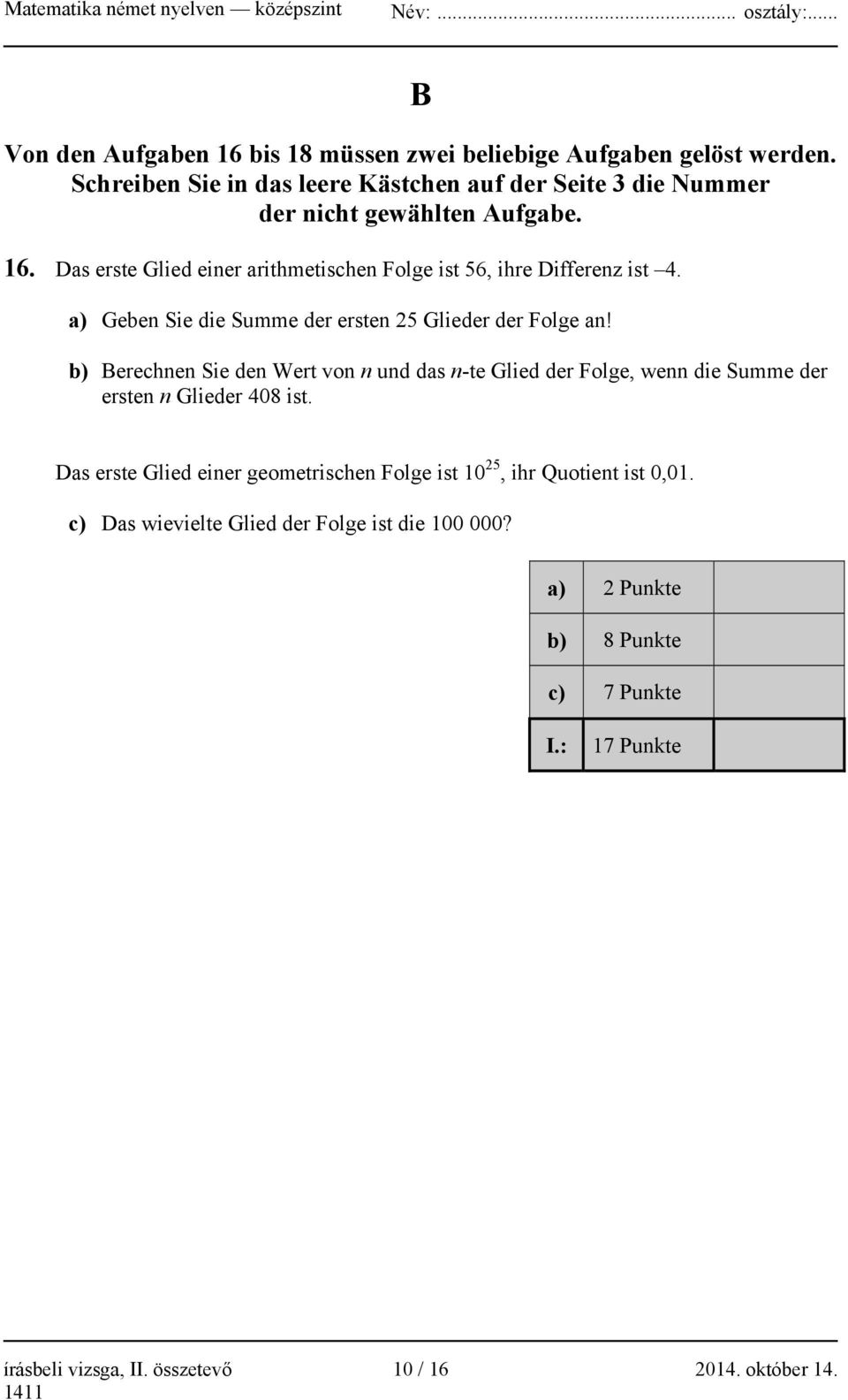 Das erste Glied einer arithmetischen Folge ist 56, ihre Differenz ist 4. a) Geben Sie die Summe der ersten 25 Glieder der Folge an!