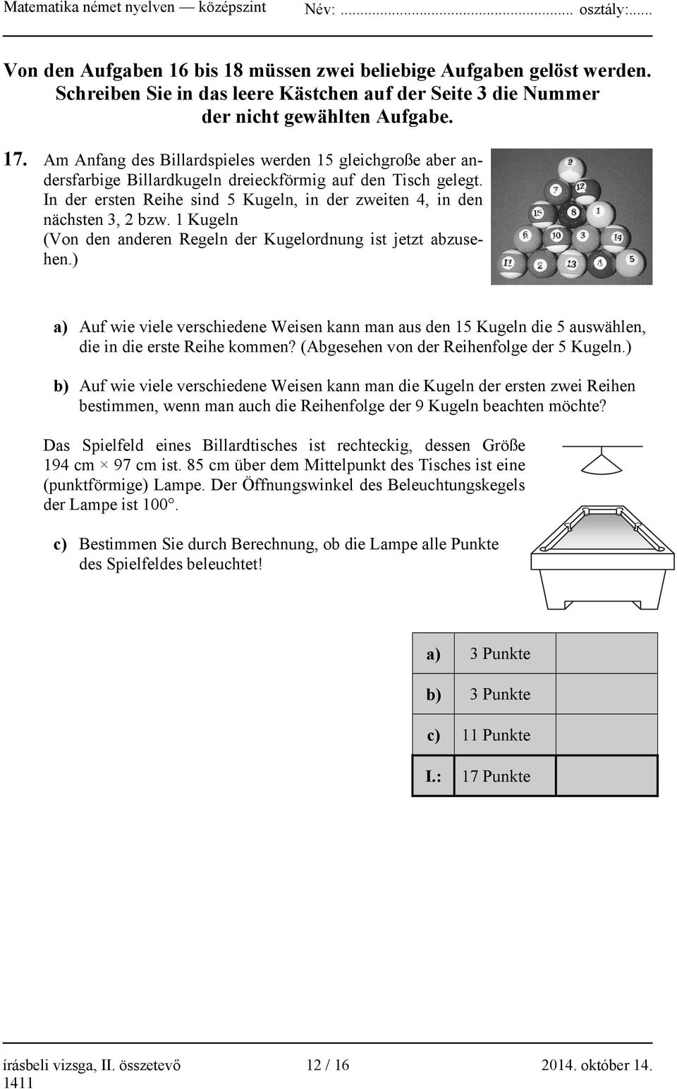 1 Kugeln (Von den anderen Regeln der Kugelordnung ist jetzt abzusehen.) a) Auf wie viele verschiedene Weisen kann man aus den 15 Kugeln die 5 auswählen, die in die erste Reihe kommen?