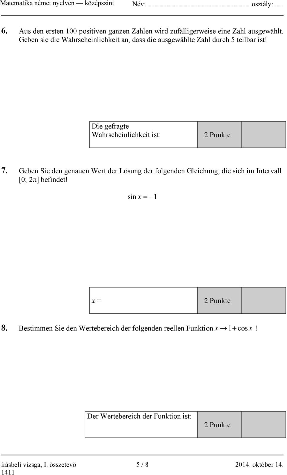 Die gefragte Wahrscheinlichkeit ist: 2 Punkte 7.