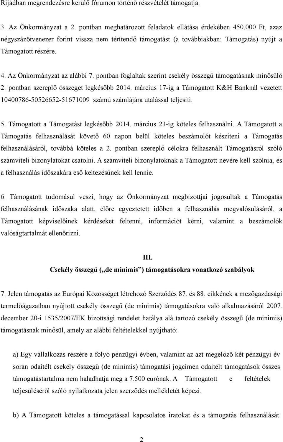 pontban foglaltak szerint csekély összegű támogatásnak minősülő 2. pontban szereplő összeget legkésőbb 2014.