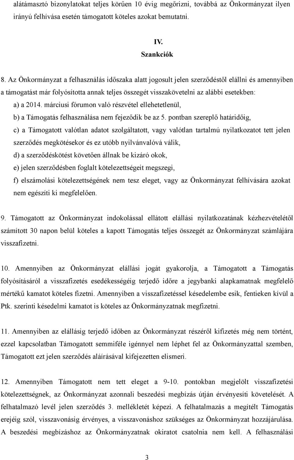 márciusi fórumon való részvétel ellehetetlenül, b) a Támogatás felhasználása nem fejeződik be az 5.