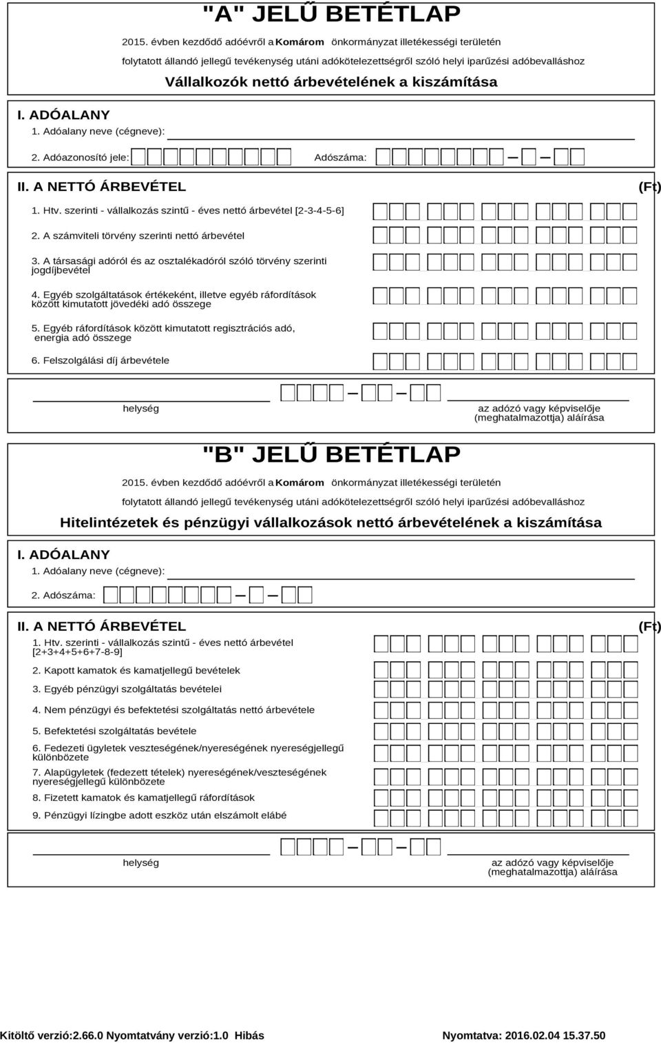 Egyéb szolgáltatások értékeként, illetve egyéb ráfordítások között kimutatott jövedéki adó összege 5. Egyéb ráfordítások között kimutatott regisztrációs adó, energia adó összege 6.