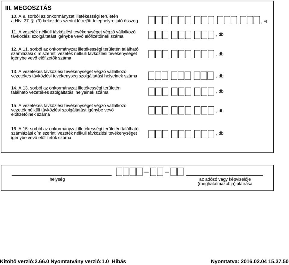 sorból az önkormányzat illetékességi területén található számlázási cím szerinti vezeték nélküli távközlési tevékenységet igénybe vevő előfizetők száma 13.