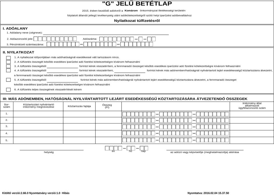 A túlfizetés összegéből forintot kérek visszatéríteni, a fennmaradó összeget később esedékes iparűzési adó fizetési kötelezettségre kívánom felhasználni 4.