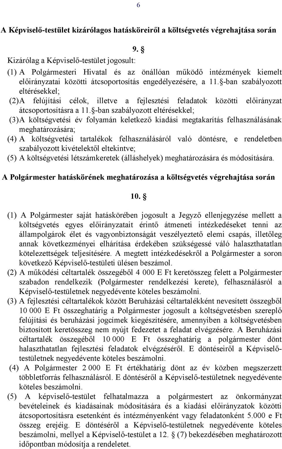 -ban szabályozott eltérésekkel; (2) A felújítási célok, illetve a fejlesztési feladatok közötti előirányzat átcsoportosításra a 11.