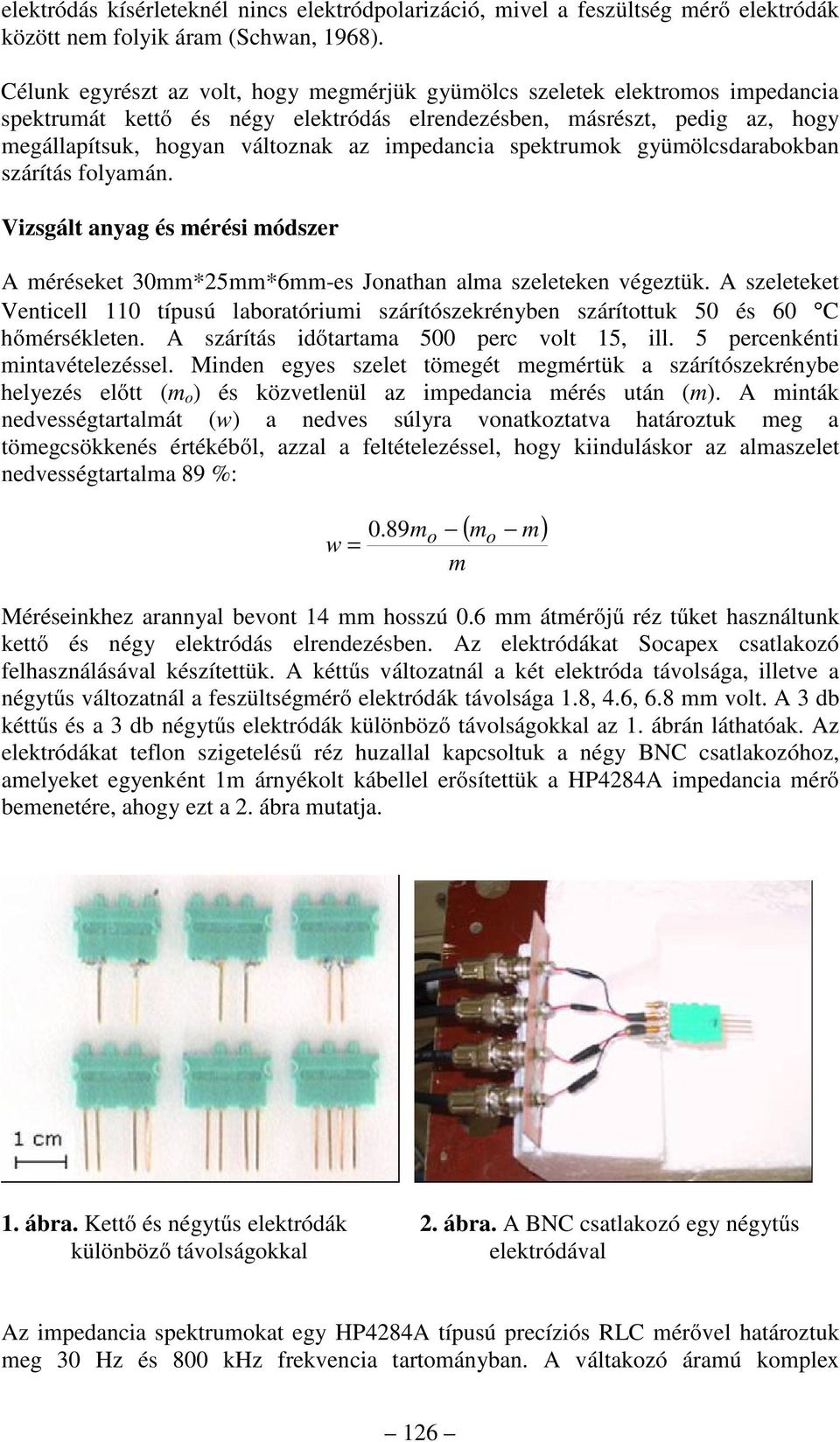impedancia spektrumok gyümölcsdarabokban szárítás folyamán. Vizsgált anyag és mérési módszer A méréseket 30mm*25mm*6mm-es Jonathan alma szeleteken végeztük.
