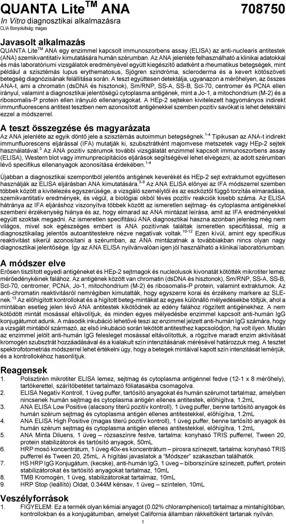 Az ANA jelenléte felhasználható a klinikai adatokkal és más laboratóriumi vizsgálatok eredményével együtt kiegészítő adatként a rheumatikus betegségek, mint például a szisztémás lupus erythematosus,