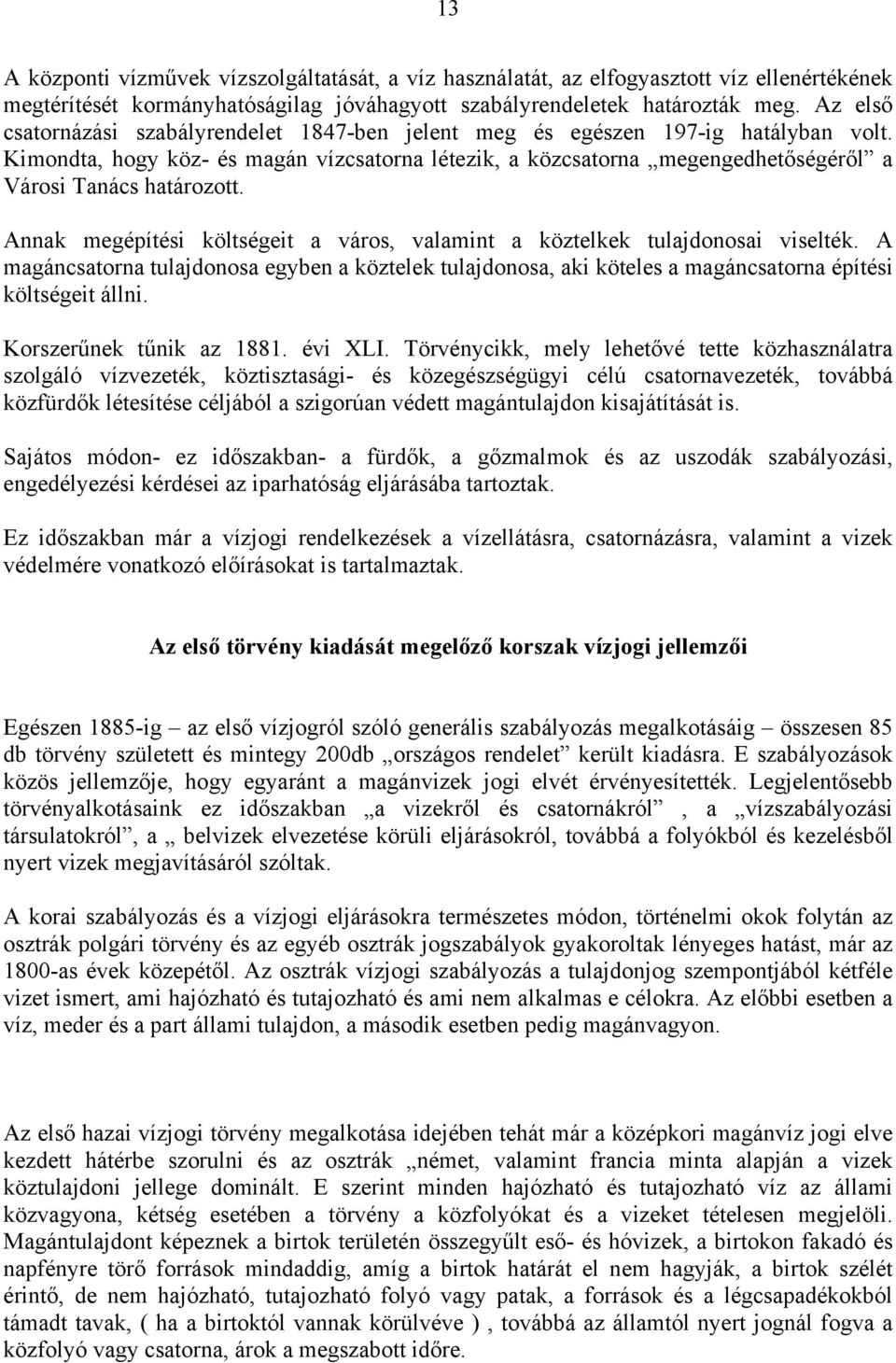 Kimondta, hogy köz- és magán vízcsatorna létezik, a közcsatorna megengedhetőségéről a Városi Tanács határozott. Annak megépítési költségeit a város, valamint a köztelkek tulajdonosai viselték.