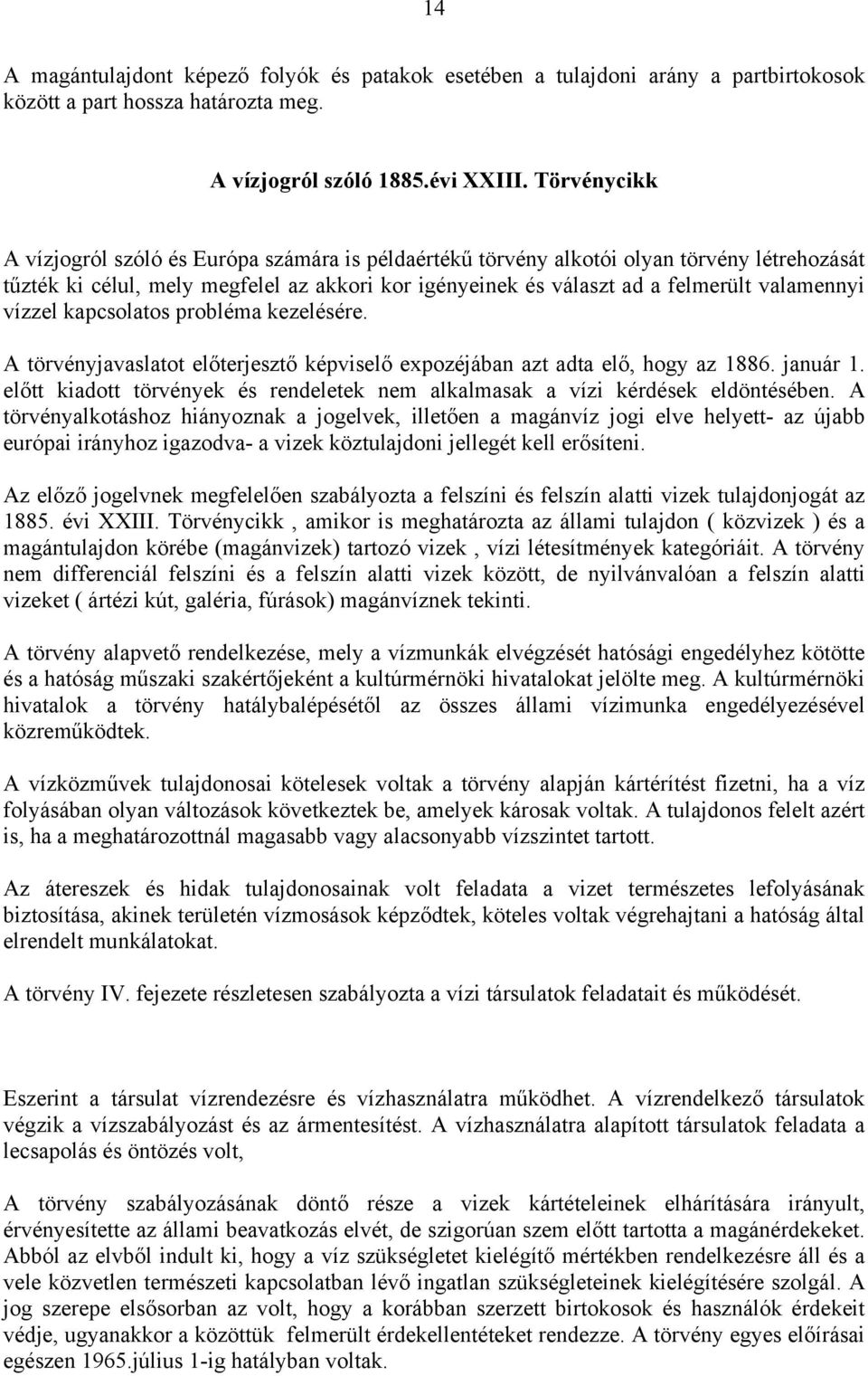 vízzel kapcsolatos probléma kezelésére. A törvényjavaslatot előterjesztő képviselő expozéjában azt adta elő, hogy az 1886. január 1.