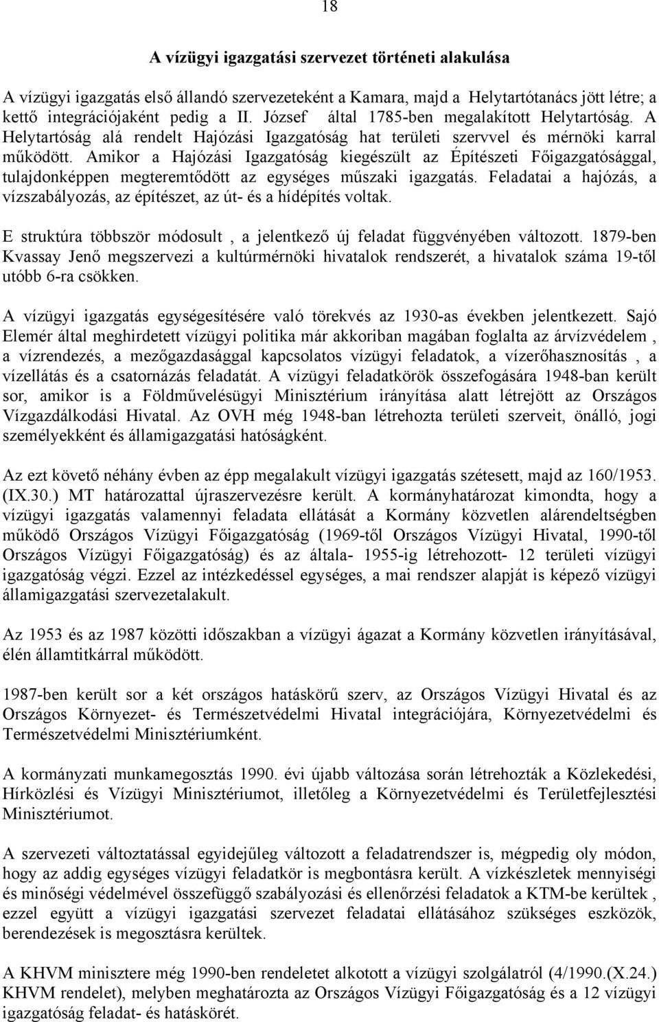 Amikor a Hajózási Igazgatóság kiegészült az Építészeti Főigazgatósággal, tulajdonképpen megteremtődött az egységes műszaki igazgatás.