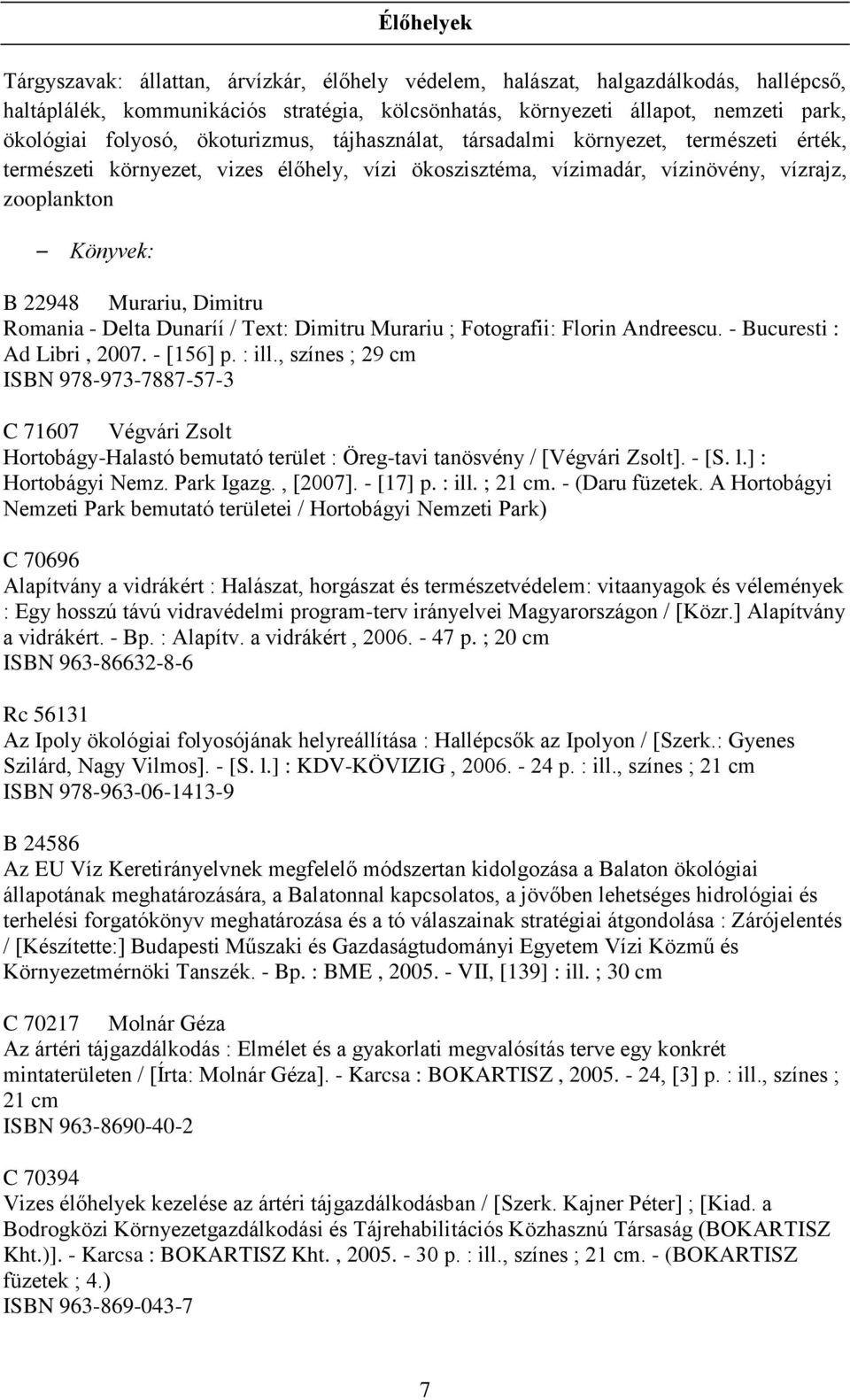 Murariu, Dimitru Romania - Delta Dunaríí / Text: Dimitru Murariu ; Fotografii: Florin Andreescu. - Bucuresti : Ad Libri, 2007. - [156] p. : ill.