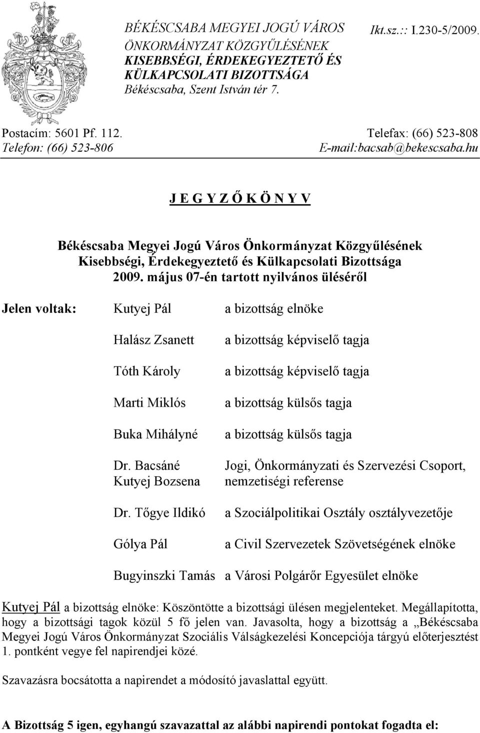 hu J E G Y Z Ő K Ö N Y V Békéscsaba Megyei Jogú Város Önkormányzat Közgyűlésének Kisebbségi, Érdekegyeztető és Külkapcsolati Bizottsága 2009.