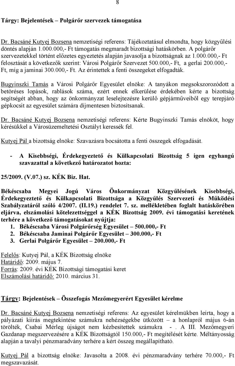 000,- Ft, a gerlai 200.000,- Ft, míg a jaminai 300.000,- Ft. Az érintettek a fenti összegeket elfogadták.