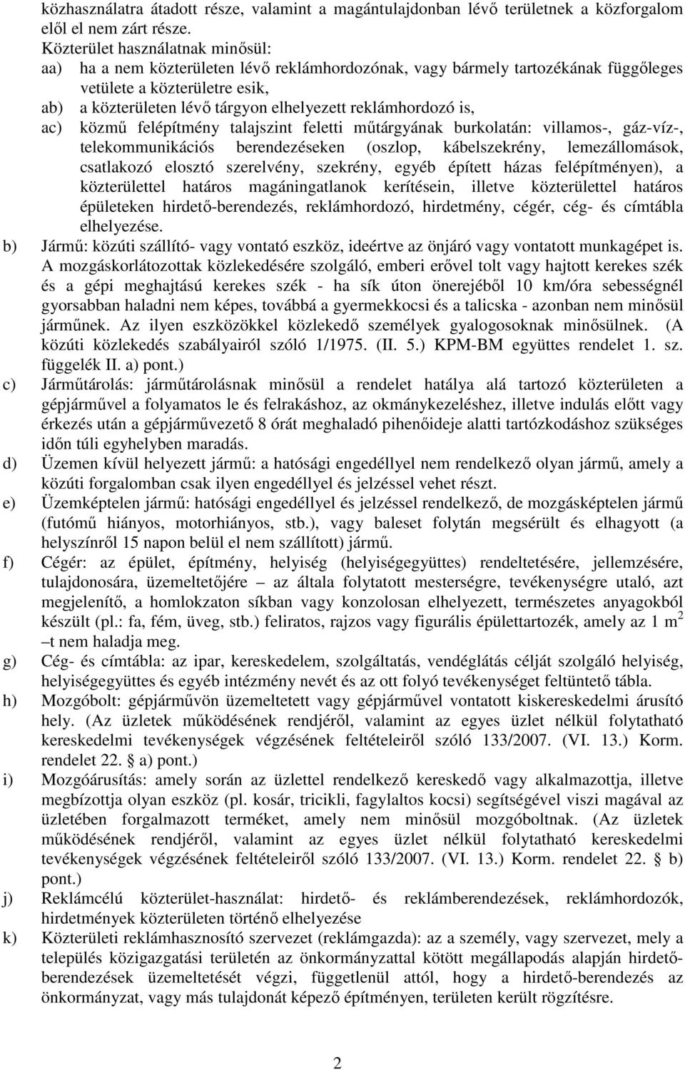 reklámhordozó is, ac) közmő felépítmény talajszint feletti mőtárgyának burkolatán: villamos-, gáz-víz-, telekommunikációs berendezéseken (oszlop, kábelszekrény, lemezállomások, csatlakozó elosztó