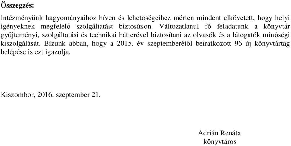 Változatlanul fő feladatunk a könyvtár gyűjteményi, szolgáltatási és technikai hátterével biztosítani az olvasók