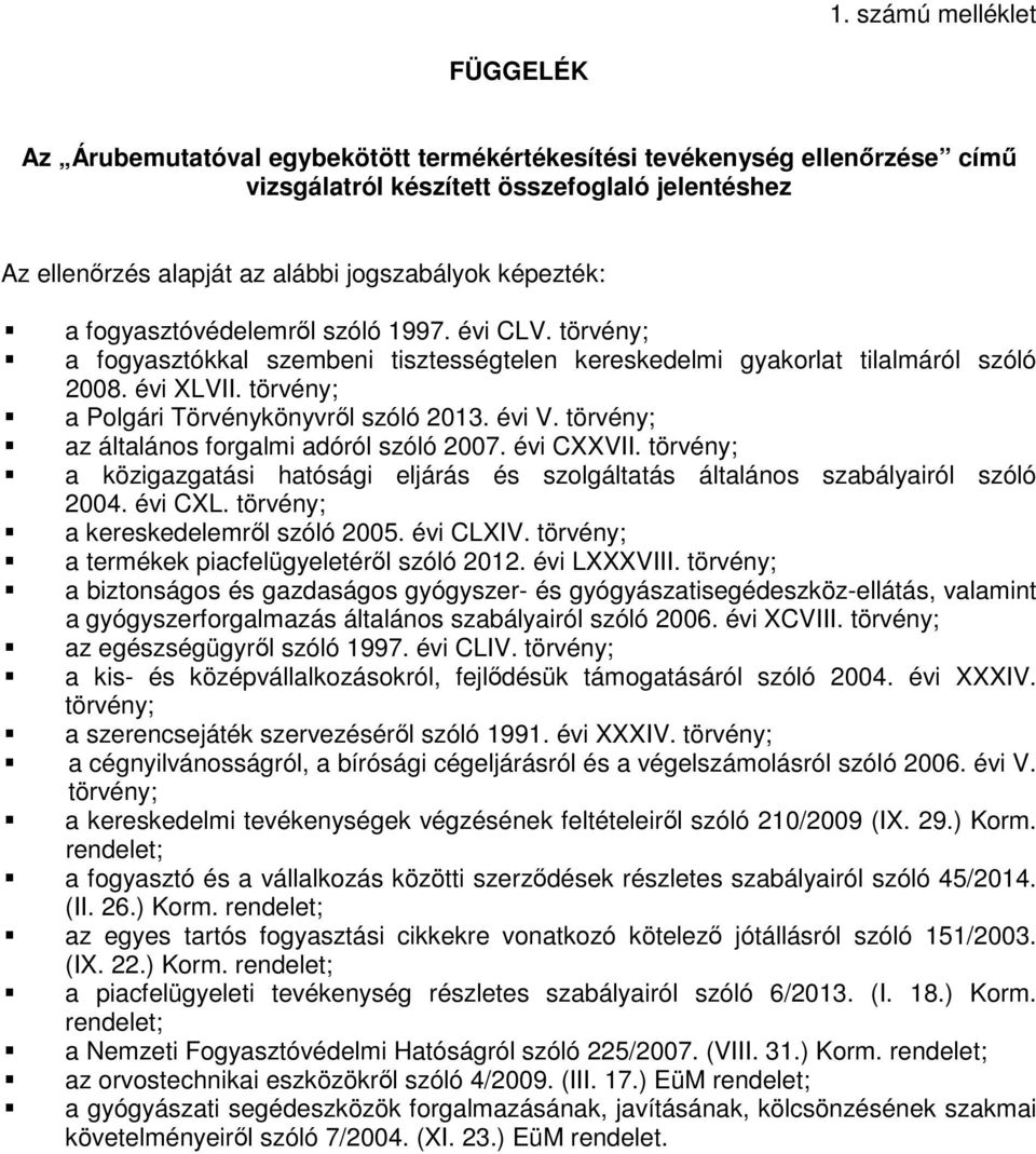 törvény; a Polgári Törvénykönyvről szóló 2013. évi V. törvény; az általános forgalmi adóról szóló 2007. évi CXXVII.