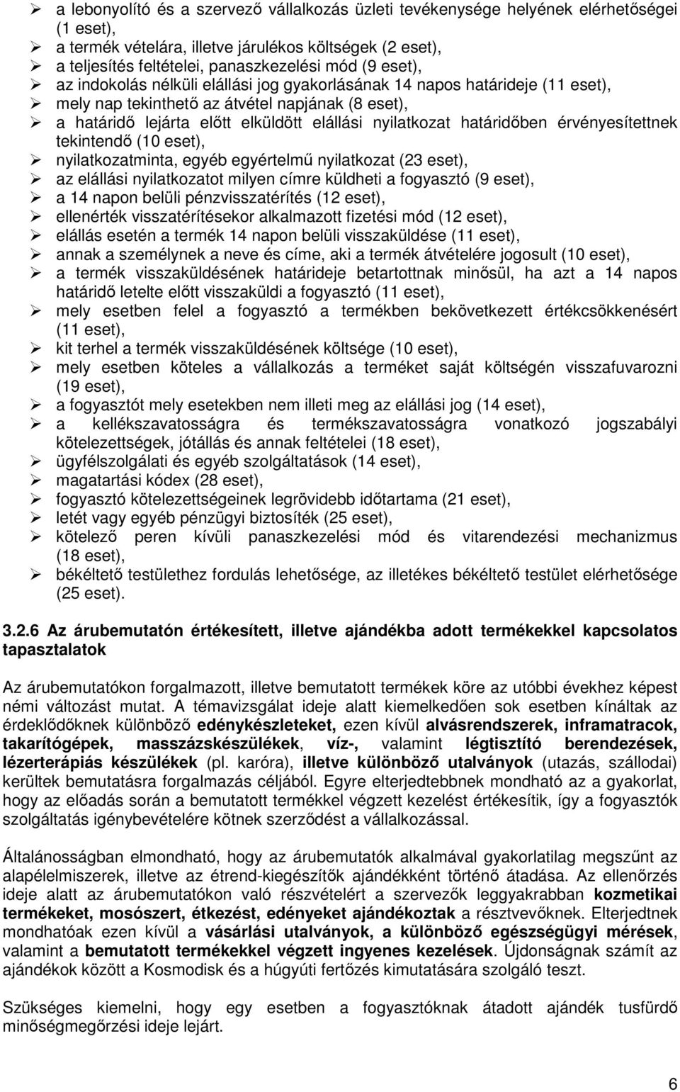 határidőben érvényesítettnek tekintendő (10 eset), nyilatkozatminta, egyéb egyértelmű nyilatkozat (23 eset), az elállási nyilatkozatot milyen címre küldheti a fogyasztó (9 eset), a 14 napon belüli