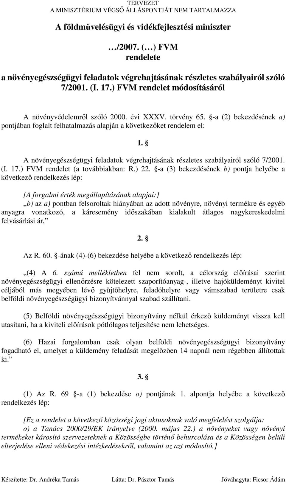 A növényegészségügyi feladatok végrehajtásának részletes szabályairól szóló 7/2001. (I. 17.) FVM rendelet (a továbbiakban: R.) 22.