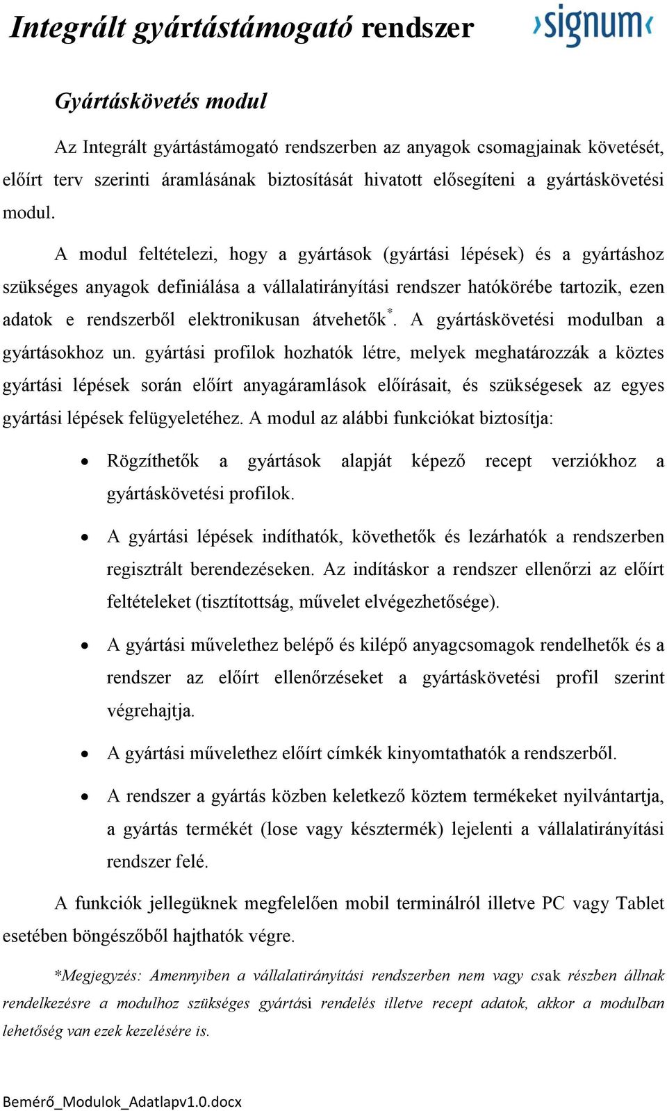 átvehetők *. A gyártáskövetési modulban a gyártásokhoz un.