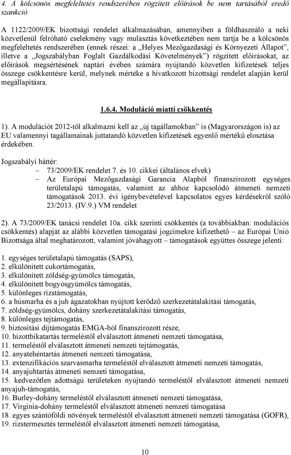 Gazdálkodási Követelmények ) rögzített előírásokat, az előírások megsértésének naptári évében számára nyújtandó közvetlen kifizetések teljes összege csökkentésre kerül, melynek mértéke a hivatkozott