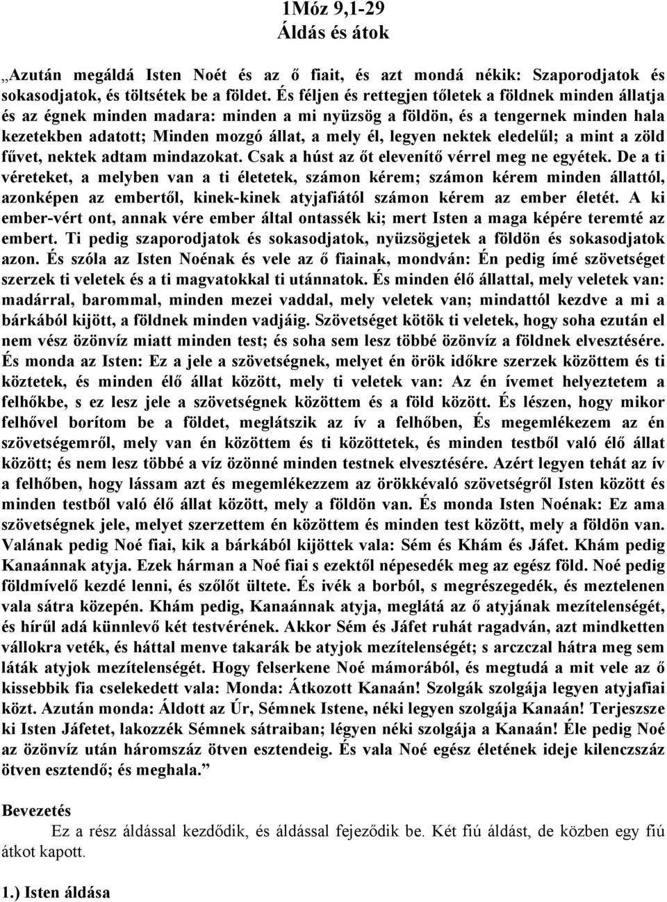 nektek eledelűl; a mint a zöld fűvet, nektek adtam mindazokat. Csak a húst az őt elevenítő vérrel meg ne egyétek.